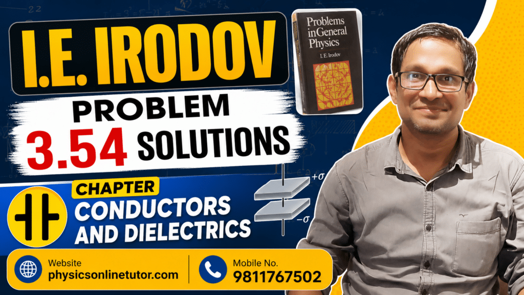 I.E. Irodov Problem 3.54 Solution | Conductors and Dielectrics
