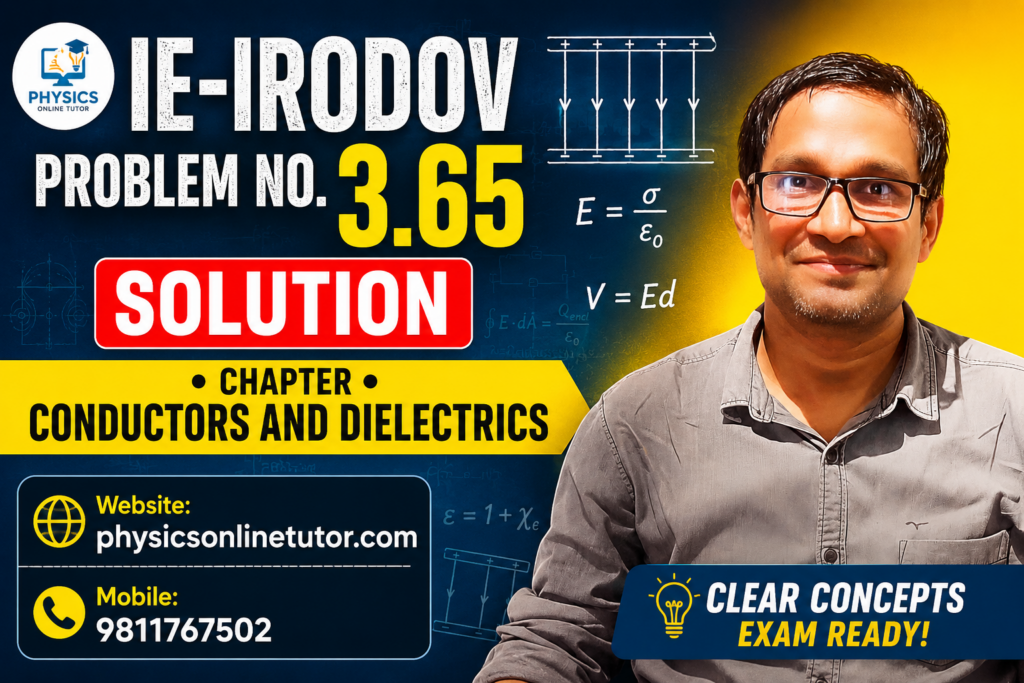 Learn the complete I.E. Irodov Problem 3.65 solution from the chapter Conductors and Dielectrics. Detailed step-by-step explanation for JEE Advanced, NEET, Olympiads, and Class 12 Physics students.